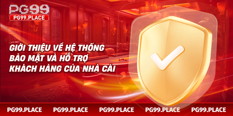 Giới thiệu về hệ thống bảo mật và hỗ trợ khách hàng của nhà cái
