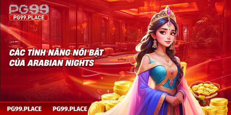 Các tính năng nổi bật của Arabian Nights