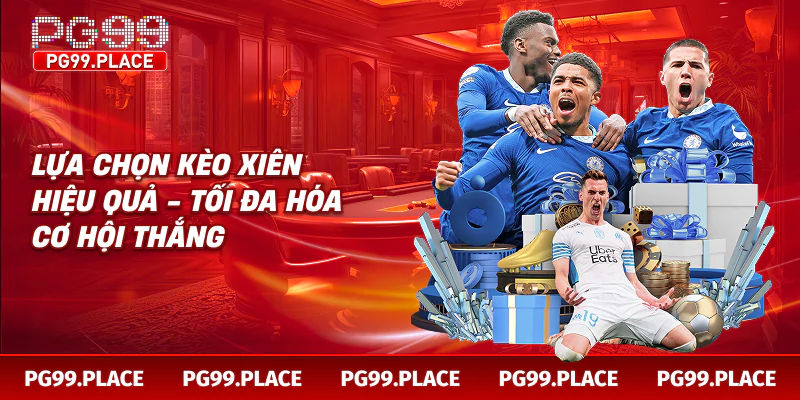 Lựa chọn kèo xiên hiệu quả - tối đa hóa cơ hội thắng