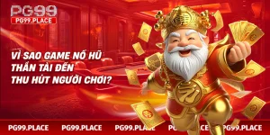Vì sao game nổ hũ thần tài đến thu hút người chơi?